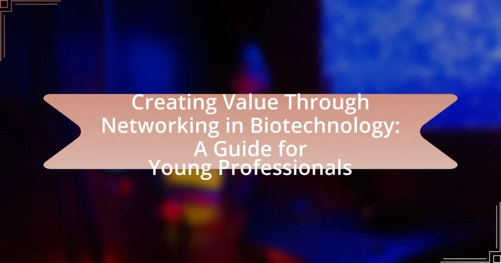 Creating Value Through Networking in Biotechnology: A Guide for Young Professionals