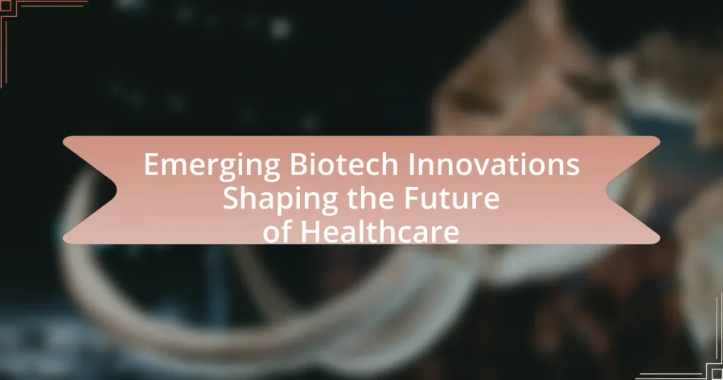 Emerging Biotech Innovations Shaping the Future of Healthcare