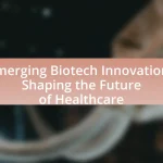 Emerging Biotech Innovations Shaping the Future of Healthcare