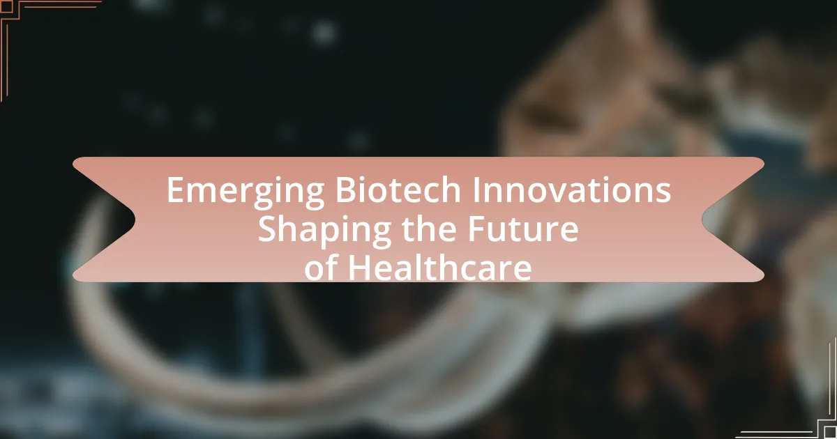 Emerging Biotech Innovations Shaping the Future of Healthcare