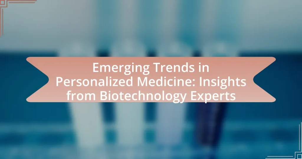 Emerging Trends in Personalized Medicine: Insights from Biotechnology Experts