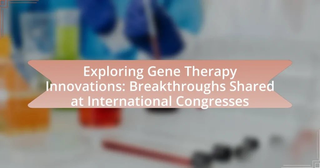 Exploring Gene Therapy Innovations: Breakthroughs Shared at International Congresses