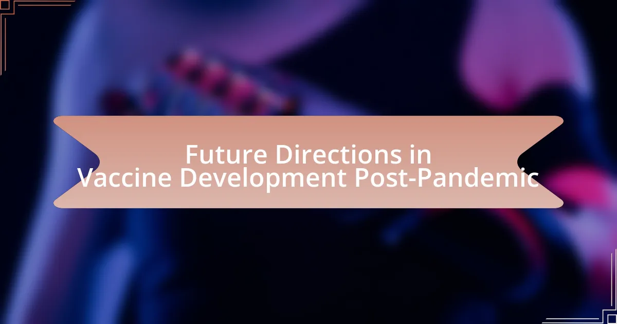 Future Directions in Vaccine Development Post-Pandemic