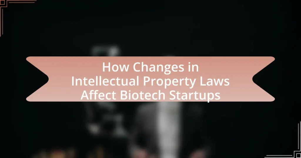 How Changes in Intellectual Property Laws Affect Biotech Startups