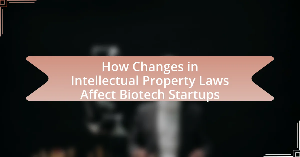 How Changes in Intellectual Property Laws Affect Biotech Startups