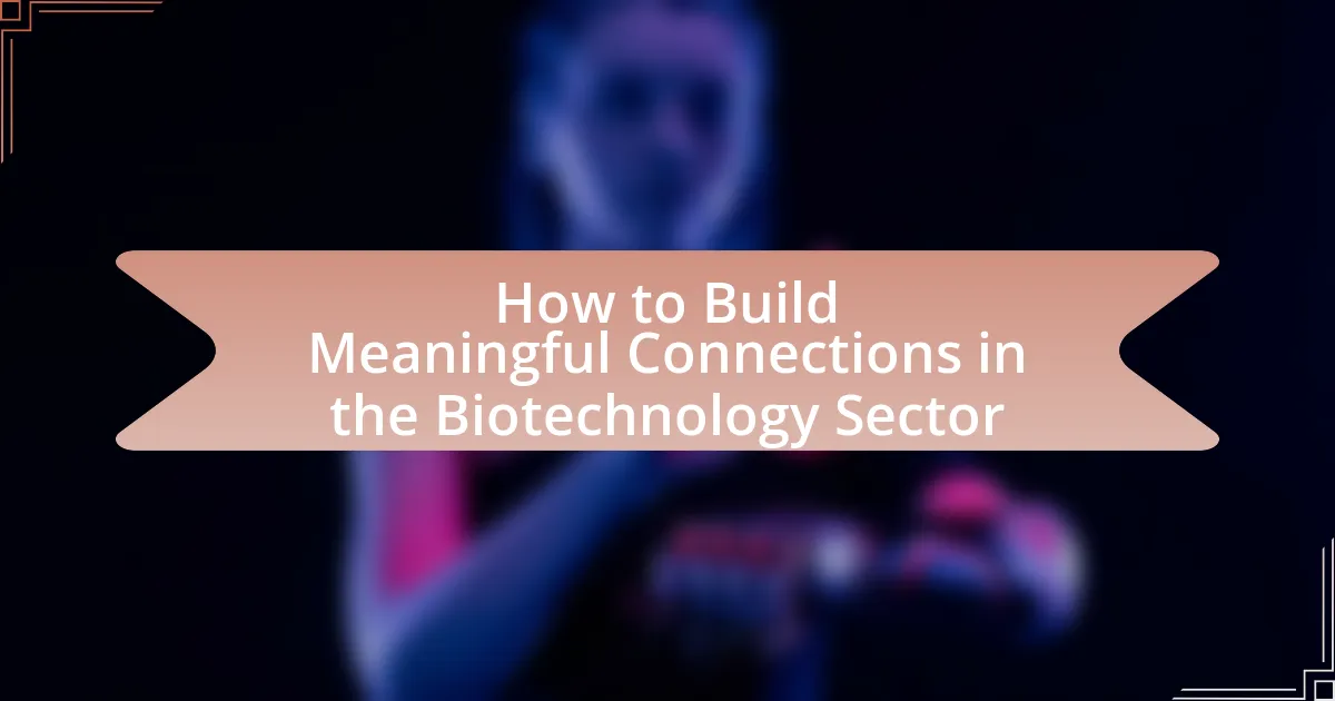 How to Build Meaningful Connections in the Biotechnology Sector