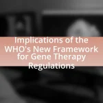 Implications of the WHO’s New Framework for Gene Therapy Regulations