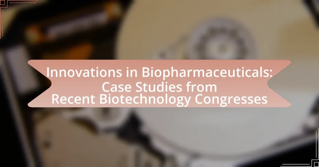 Innovations in Biopharmaceuticals: Case Studies from Recent Biotechnology Congresses
