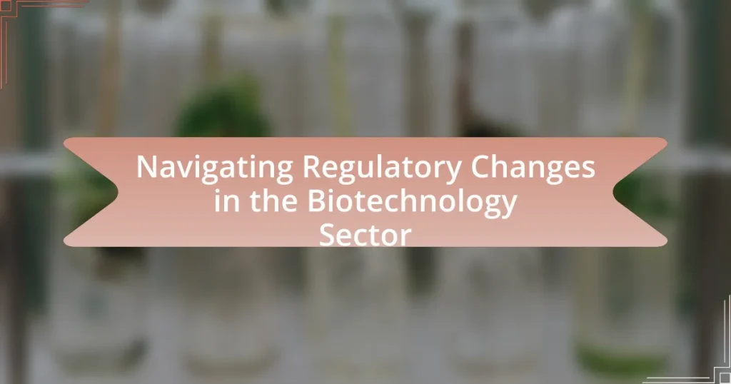 Navigating Regulatory Changes in the Biotechnology Sector