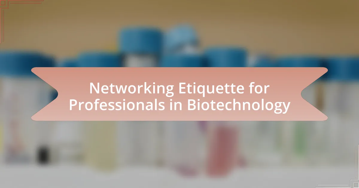 Networking Etiquette for Professionals in Biotechnology