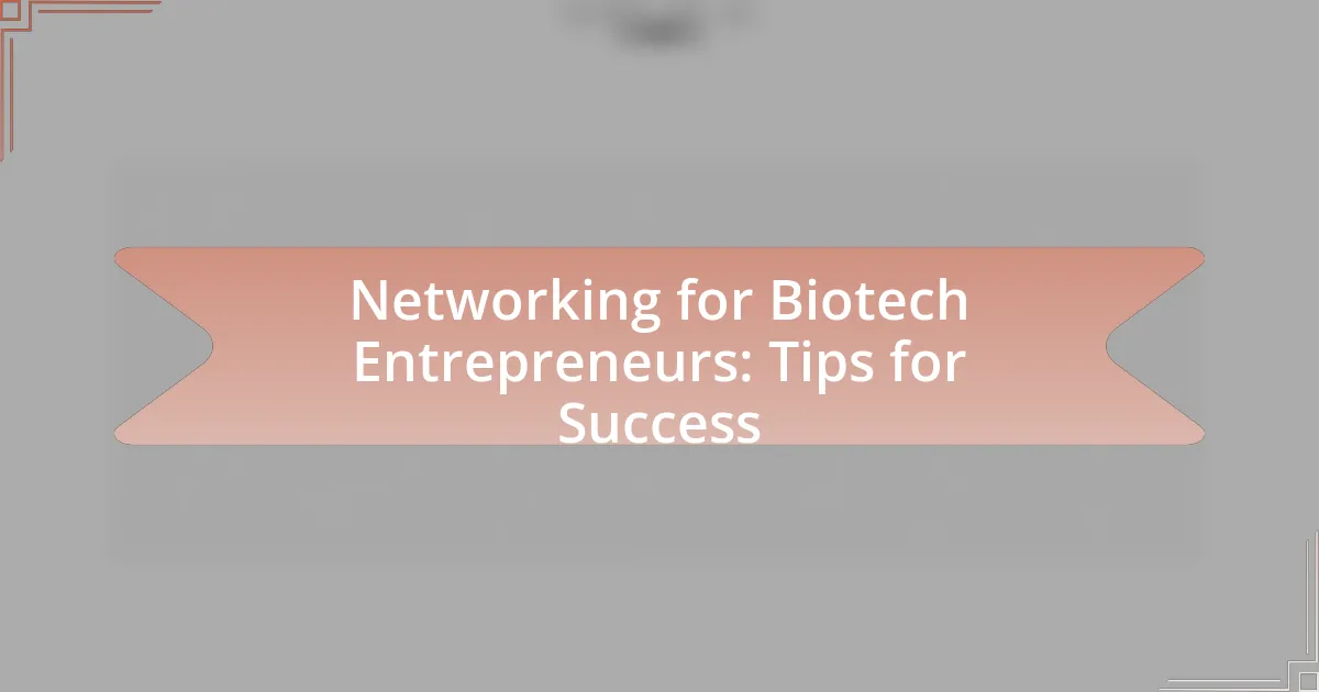 Networking for Biotech Entrepreneurs: Tips for Success