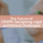 The Future of CRISPR: Navigating Legal and Ethical Challenges