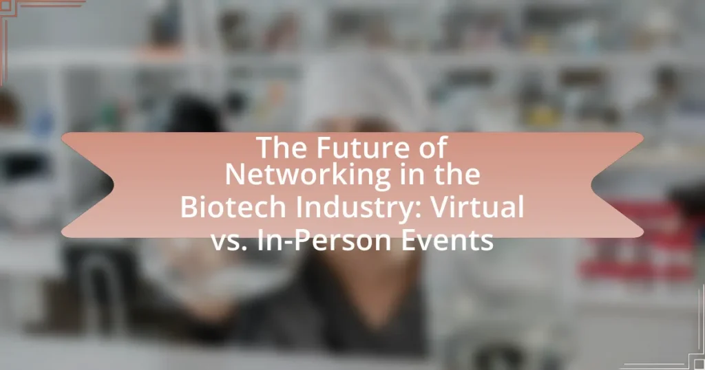 The Future of Networking in the Biotech Industry: Virtual vs. In-Person Events
