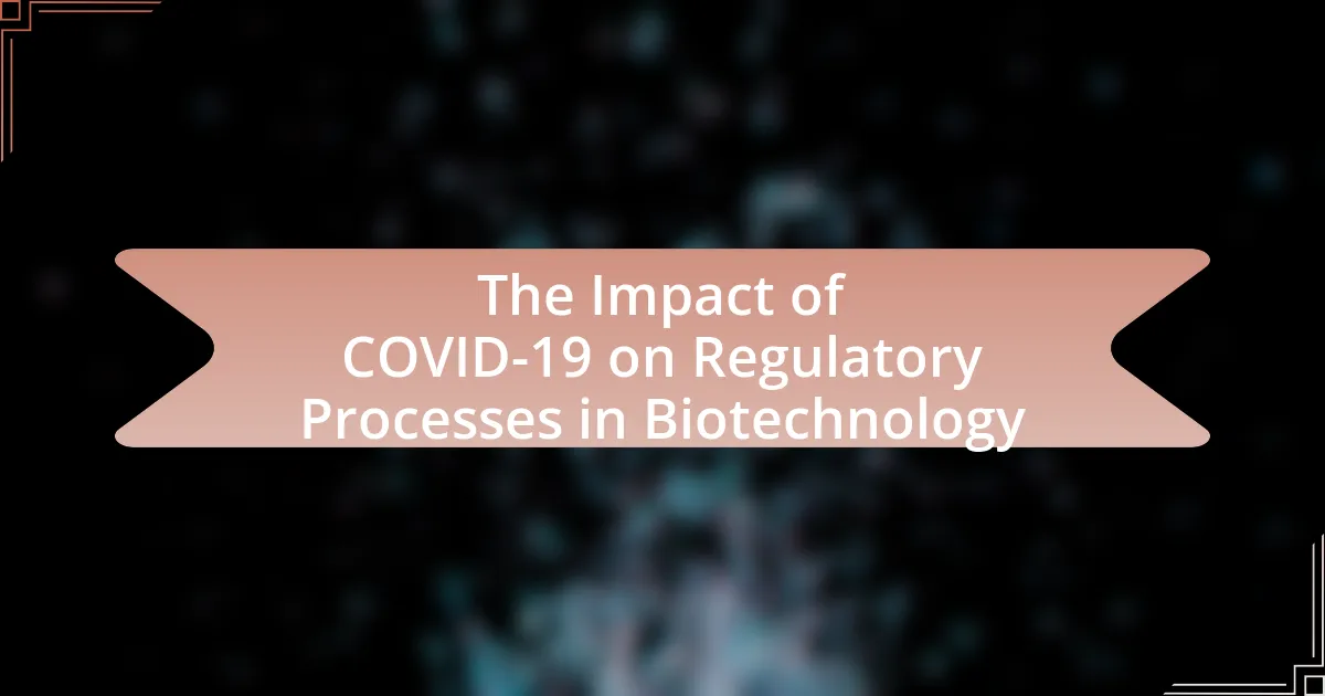 The Impact of COVID-19 on Regulatory Processes in Biotechnology