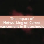 The Impact of Networking on Career Advancement in Biotechnology