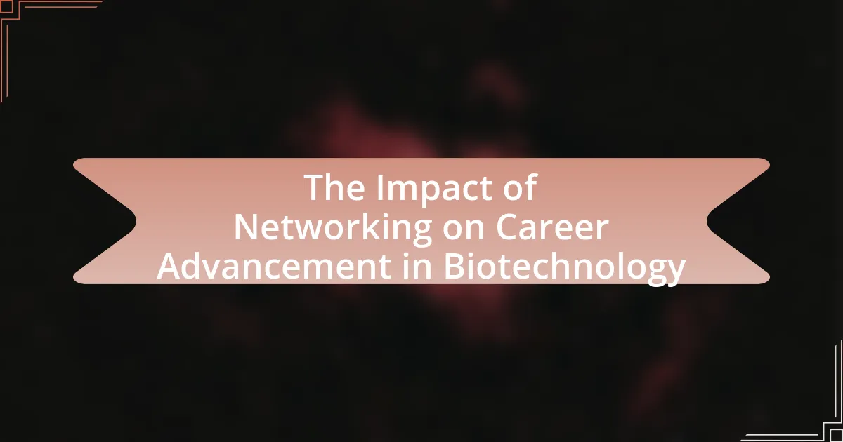 The Impact of Networking on Career Advancement in Biotechnology