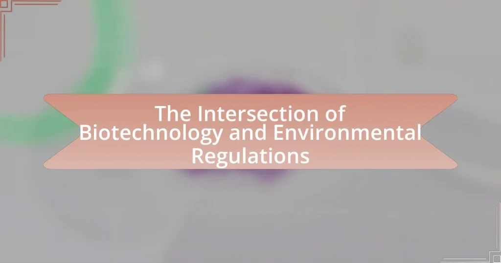 The Intersection of Biotechnology and Environmental Regulations
