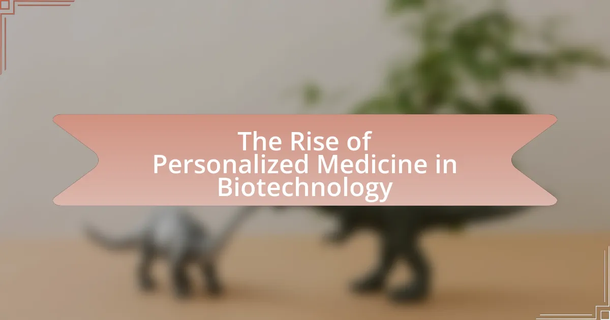 The Rise of Personalized Medicine in Biotechnology
