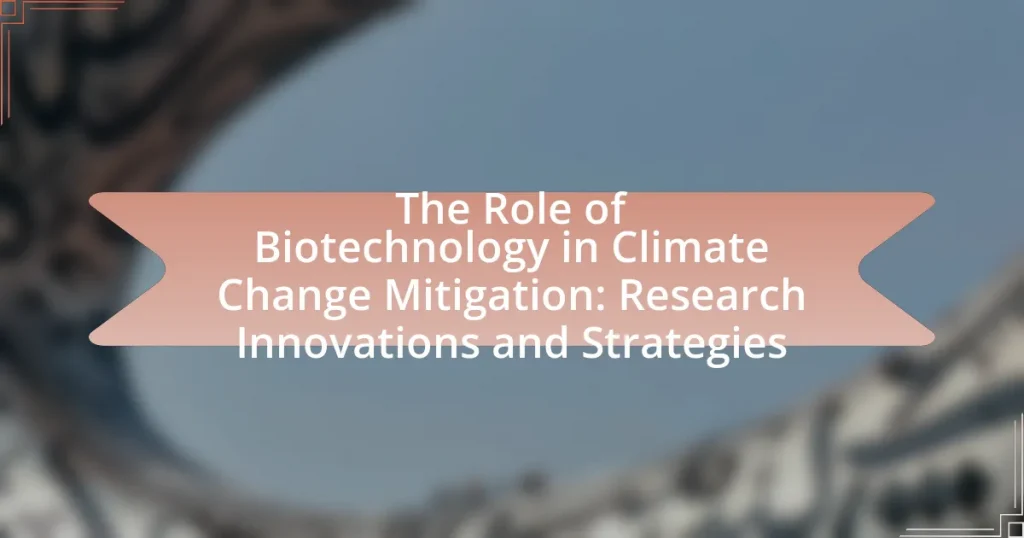The Role of Biotechnology in Climate Change Mitigation: Research Innovations and Strategies