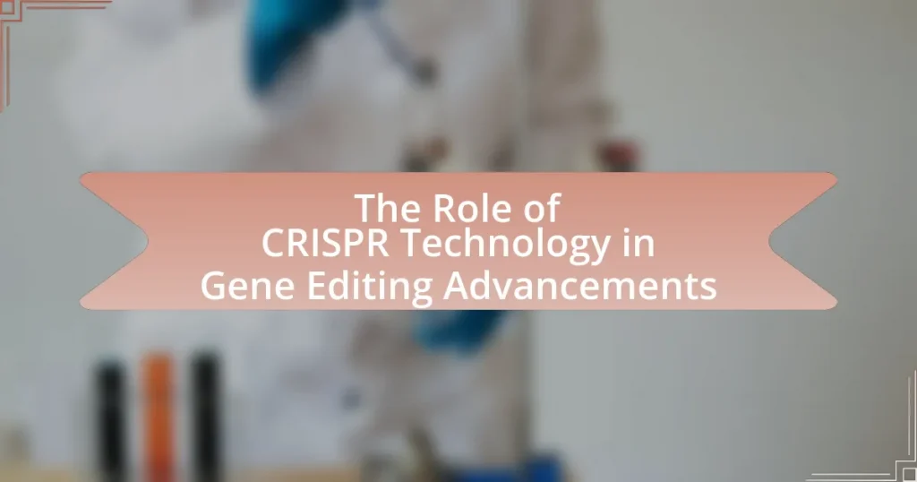 The Role of CRISPR Technology in Gene Editing Advancements