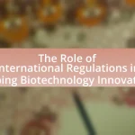 The Role of International Regulations in Shaping Biotechnology Innovations