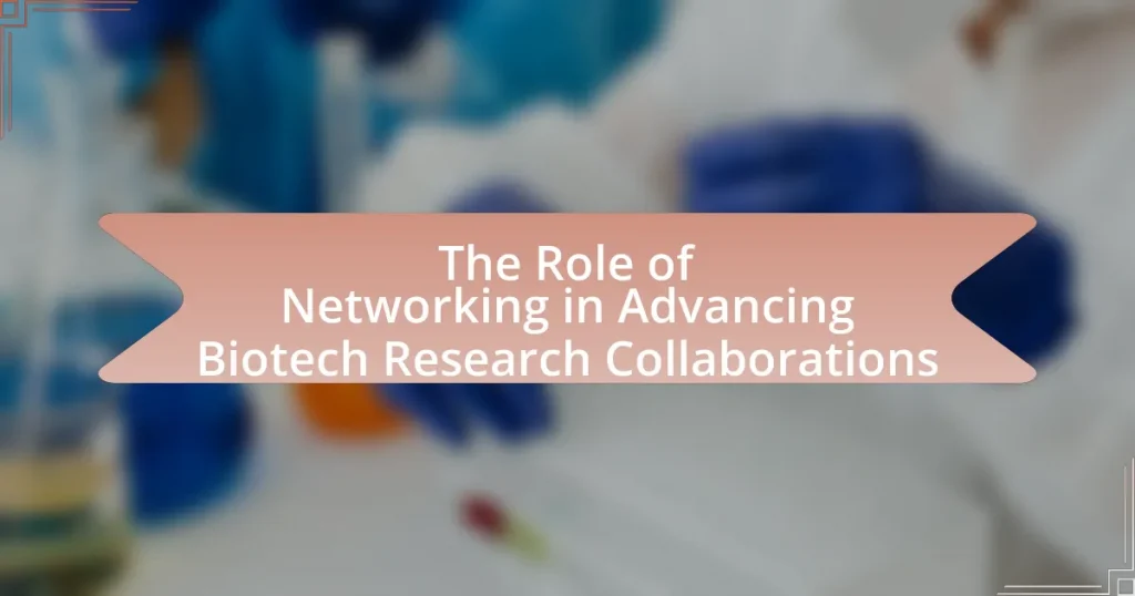 The Role of Networking in Advancing Biotech Research Collaborations