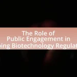 The Role of Public Engagement in Shaping Biotechnology Regulations