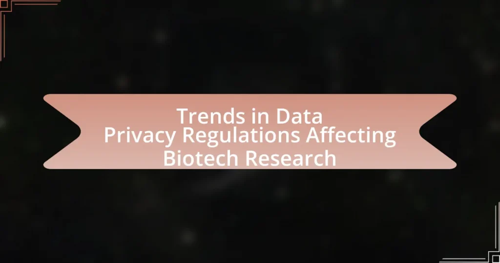 Trends in Data Privacy Regulations Affecting Biotech Research
