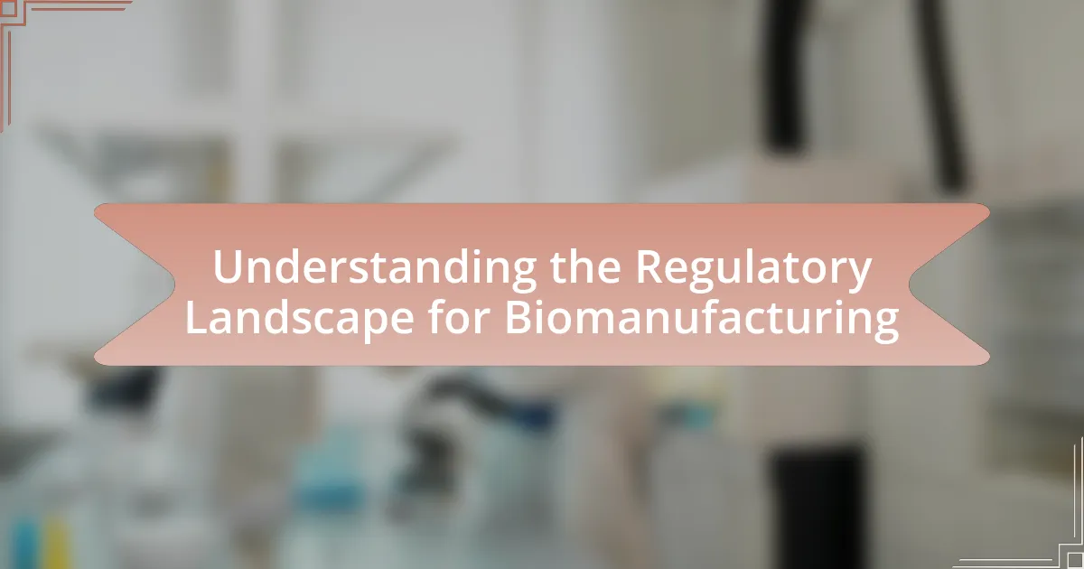 Understanding the Regulatory Landscape for Biomanufacturing