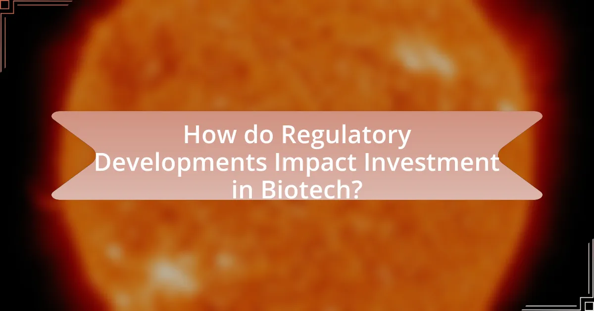 How do Regulatory Developments Impact Investment in Biotech?
