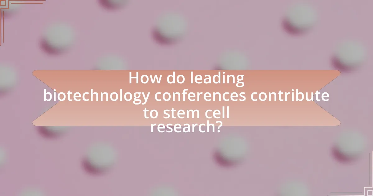 How do leading biotechnology conferences contribute to stem cell research?