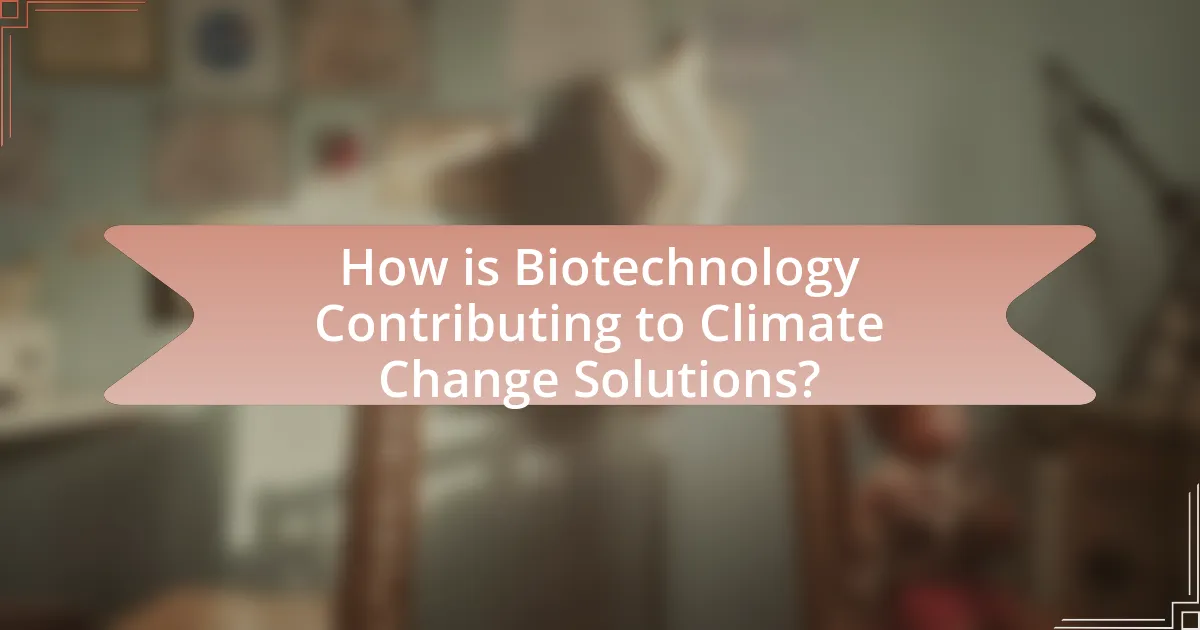 How is Biotechnology Contributing to Climate Change Solutions?