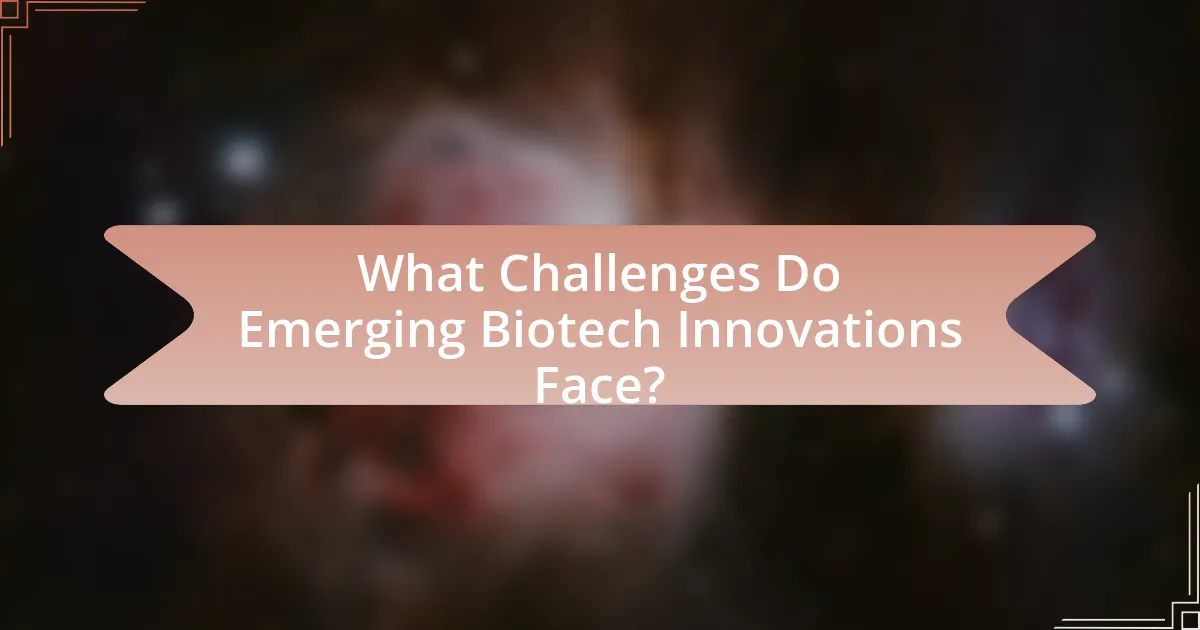 What Challenges Do Emerging Biotech Innovations Face?