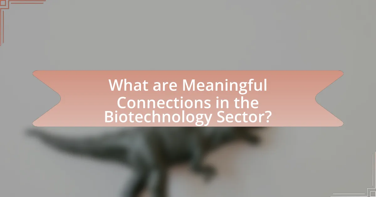 What are Meaningful Connections in the Biotechnology Sector?