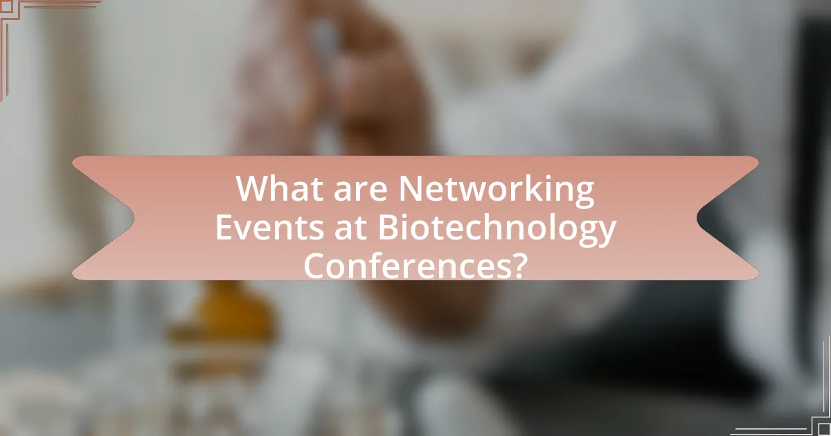 What are Networking Events at Biotechnology Conferences?