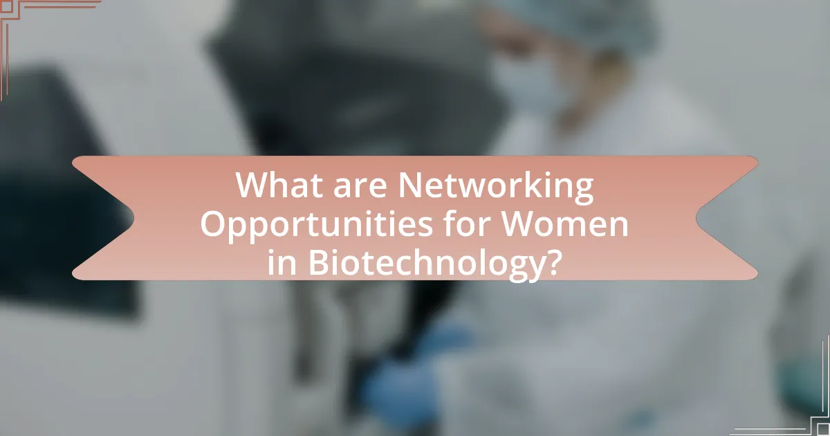 What are Networking Opportunities for Women in Biotechnology?