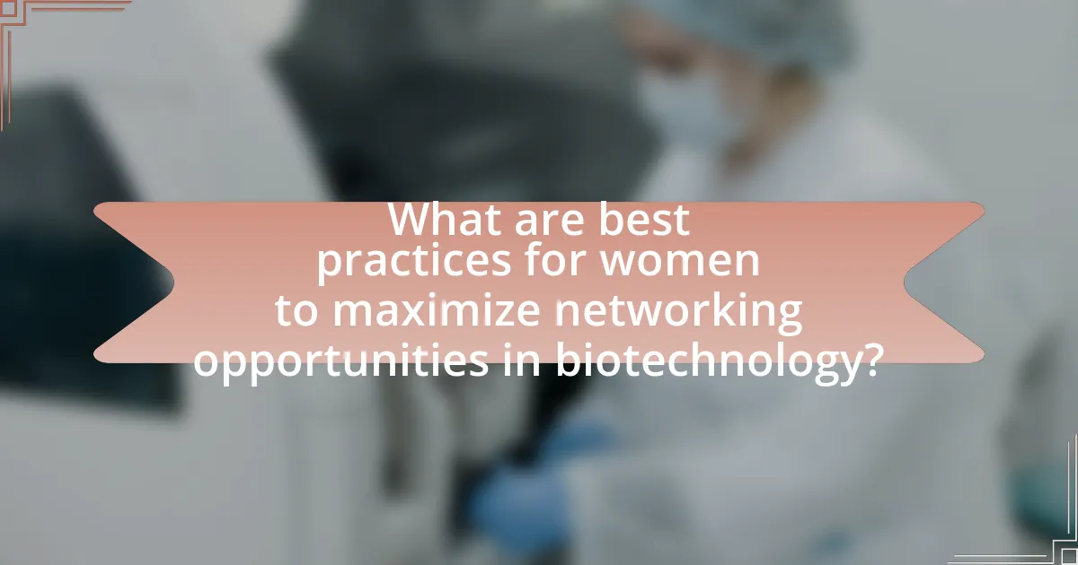 What are best practices for women to maximize networking opportunities in biotechnology?