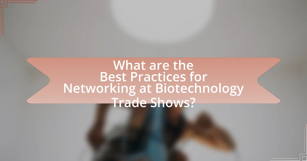 What are the Best Practices for Networking at Biotechnology Trade Shows?
