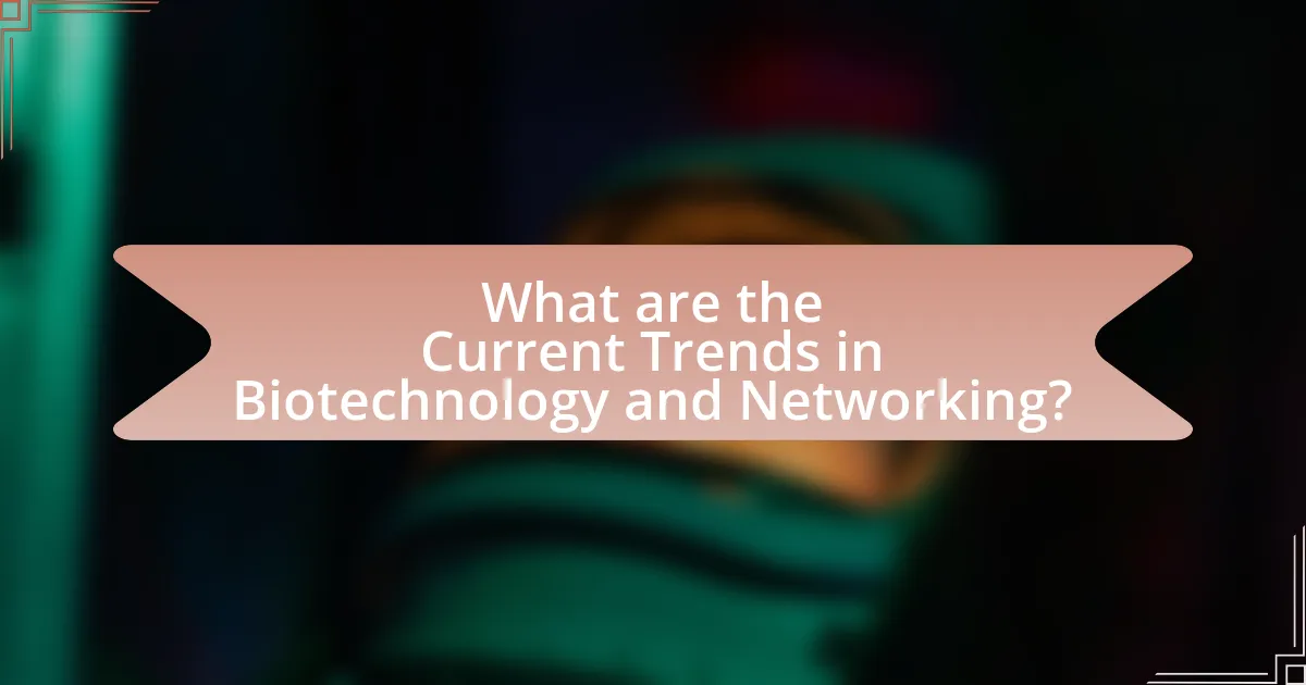 What are the Current Trends in Biotechnology and Networking?