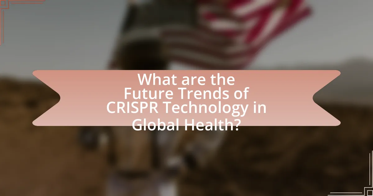 What are the Future Trends of CRISPR Technology in Global Health?