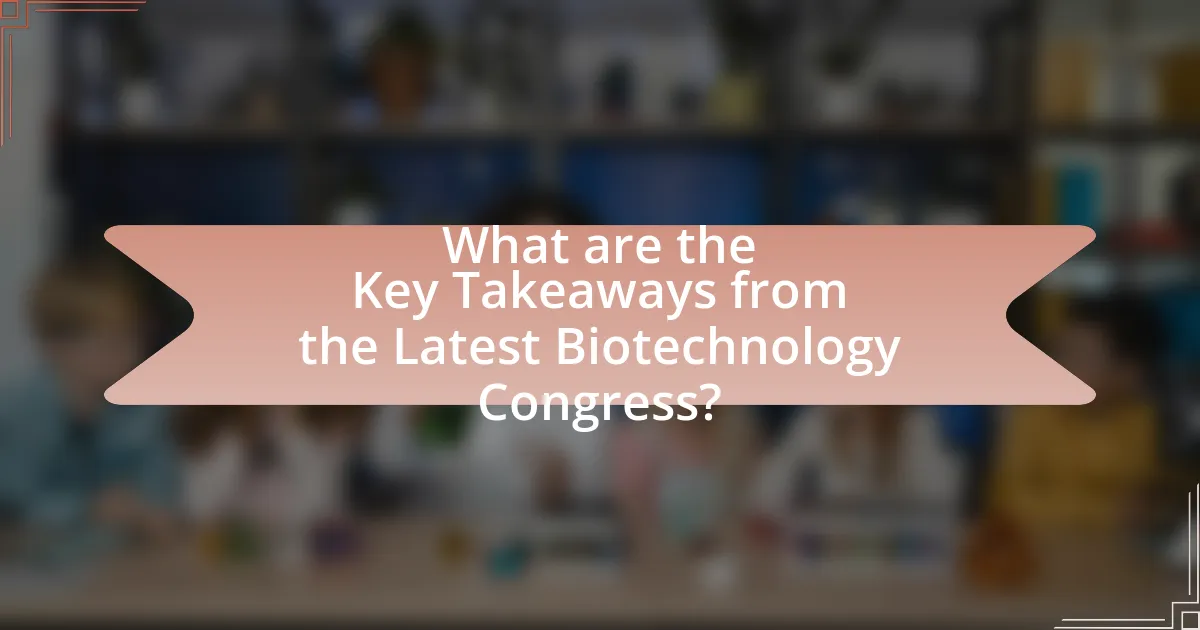 What are the Key Takeaways from the Latest Biotechnology Congress?