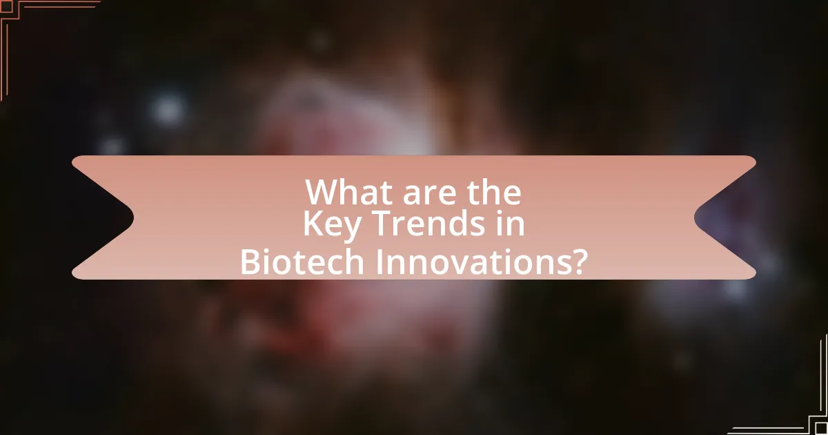 What are the Key Trends in Biotech Innovations?