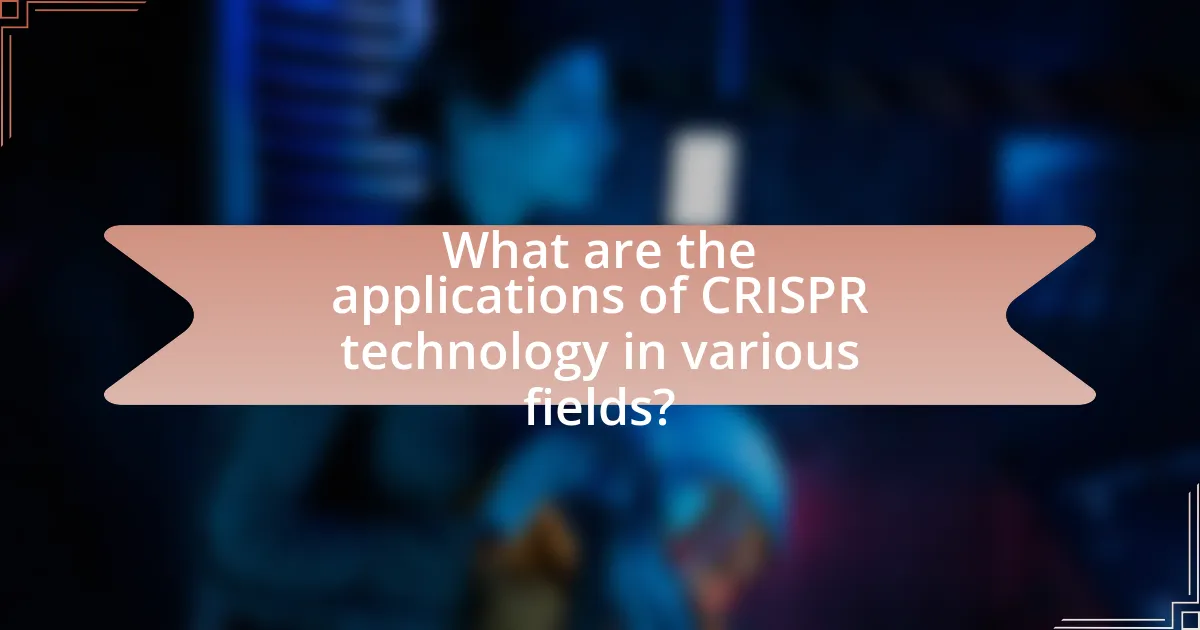 What are the applications of CRISPR technology in various fields?