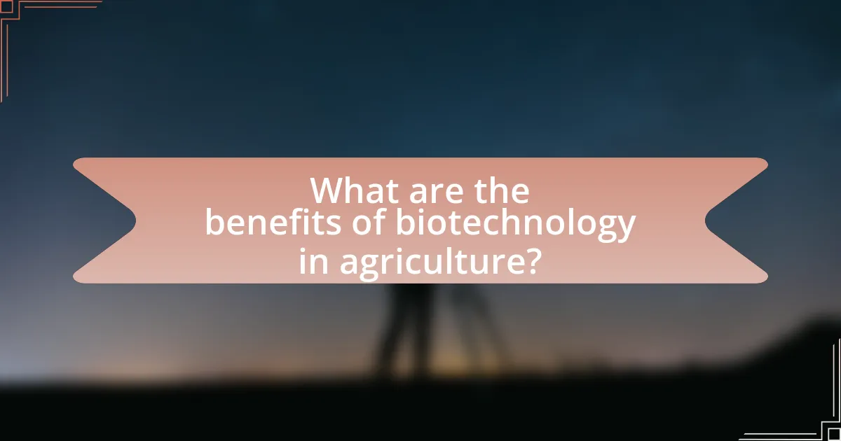 What are the benefits of biotechnology in agriculture?