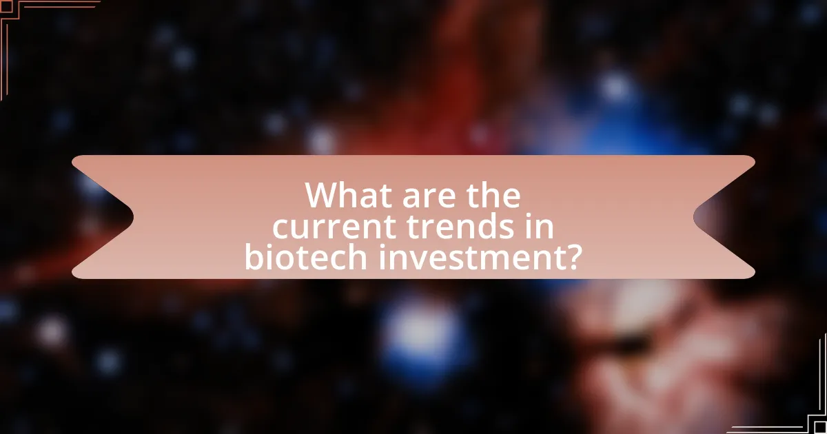 What are the current trends in biotech investment?