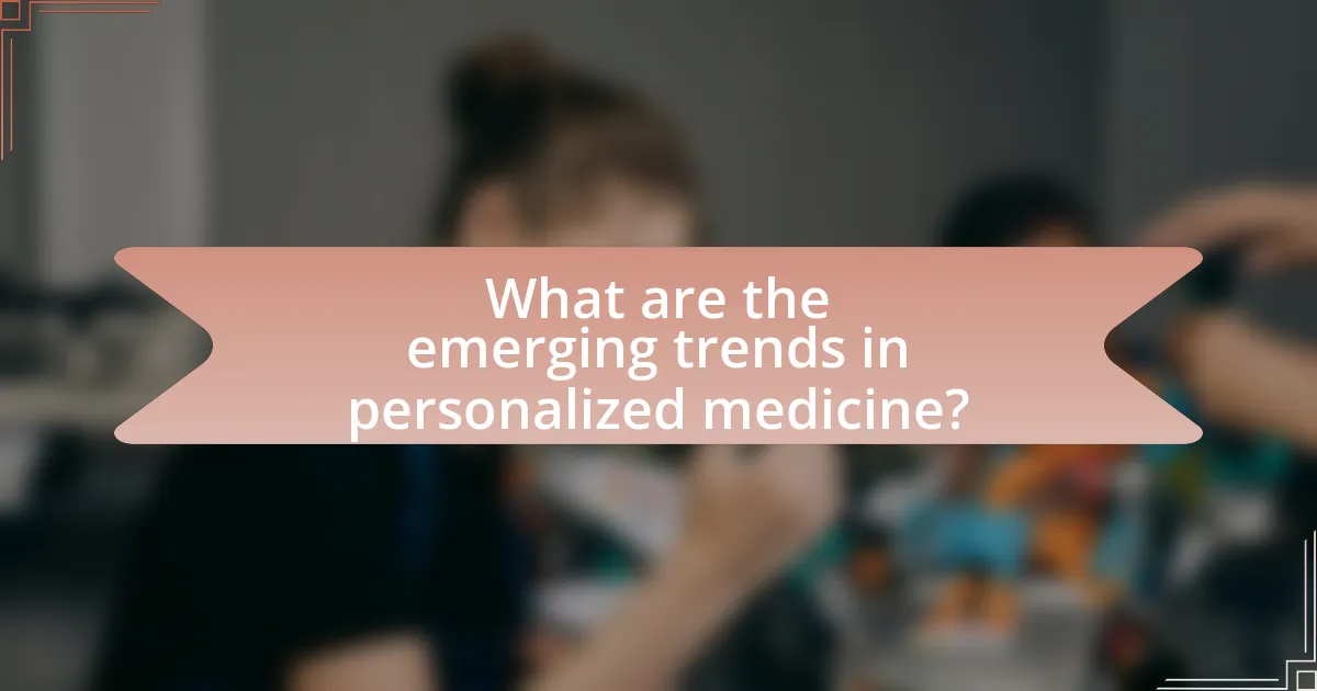 What are the emerging trends in personalized medicine?