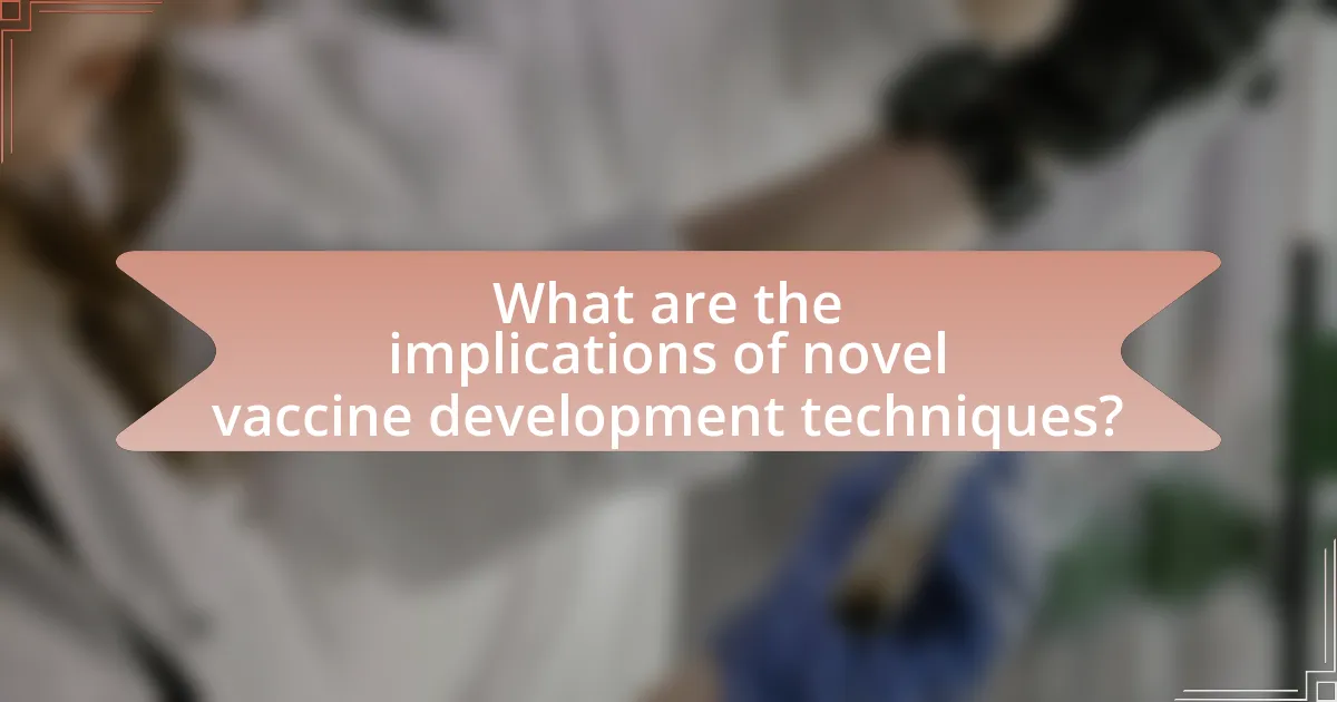 What are the implications of novel vaccine development techniques?