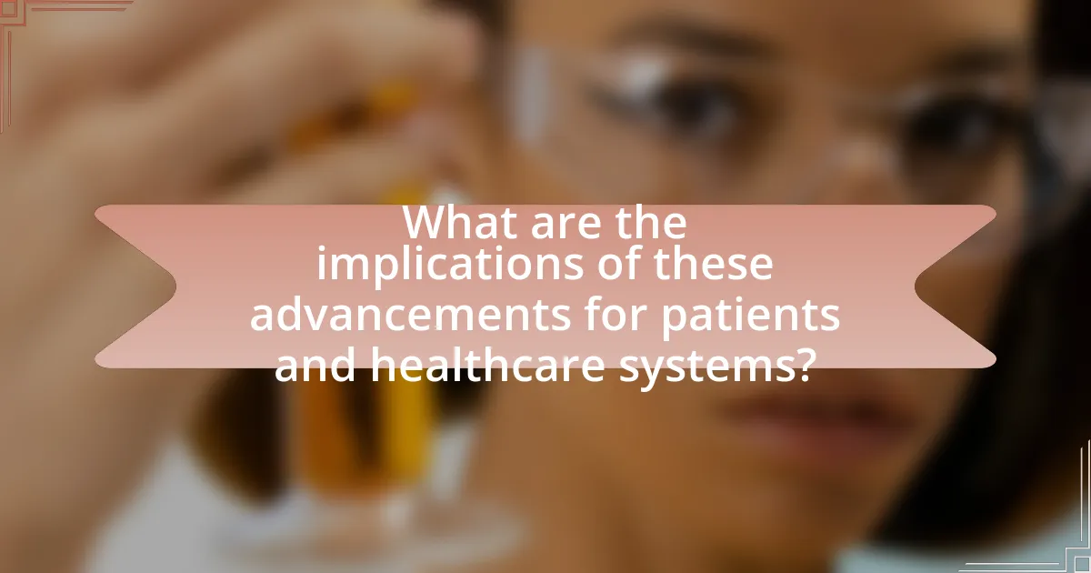 What are the implications of these advancements for patients and healthcare systems?