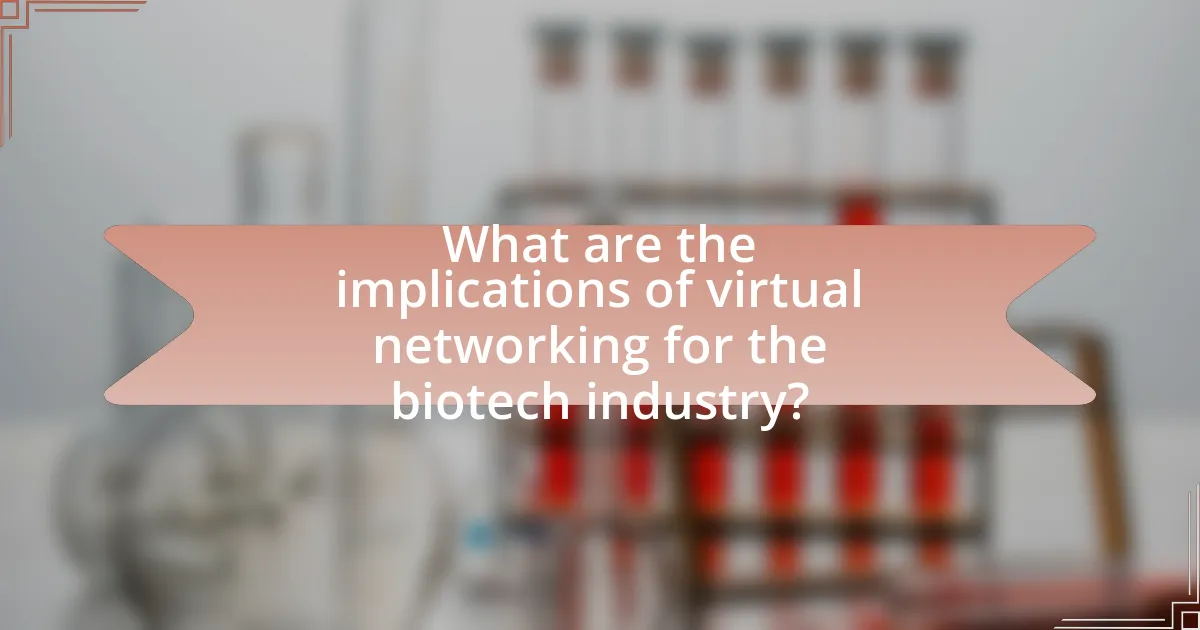 What are the implications of virtual networking for the biotech industry?