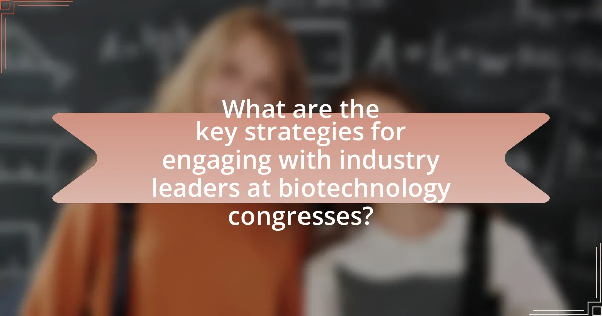 What are the key strategies for engaging with industry leaders at biotechnology congresses?
